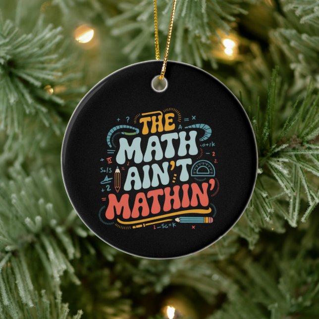 The Math Ain't Mathin' Visa Ditt Arbete Matematikl Julgransprydnad Keramik (Träd)