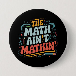 The Math Ain't Mathin' Visa Ditt Arbete Matematikl Knapp