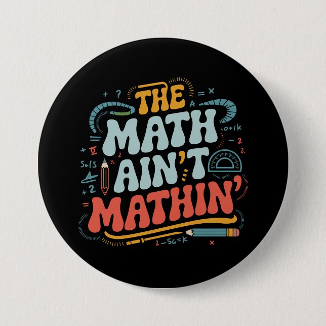 The Math Ain't Mathin' Visa Ditt Arbete Matematikl Knapp (Framsida)