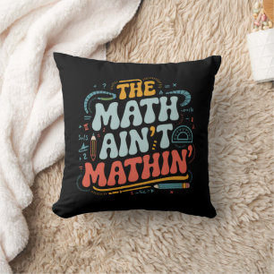 The Math Ain't Mathin' Visa Ditt Arbete Matematikl Kudde