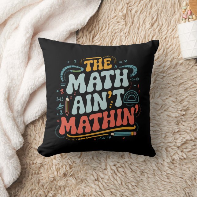 The Math Ain't Mathin' Visa Ditt Arbete Matematikl Kudde (Filt)