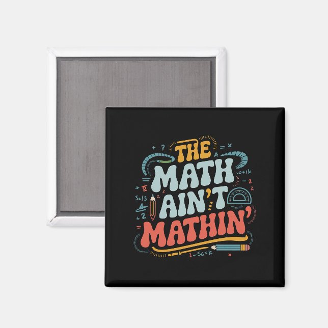 The Math Ain't Mathin' Visa Ditt Arbete Matematikl Magnet (Front/Back)