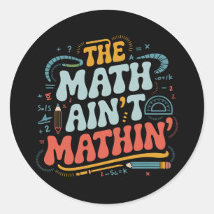 The Math Ain't Mathin' Visa Ditt Arbete Matematikl Runt Klistermärke