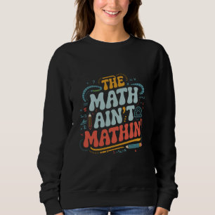 The Math Ain't Mathin' Visa Ditt Arbete Matematikl T Shirt