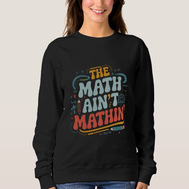 The Math Ain't Mathin' Visa Ditt Arbete Matematikl T Shirt (Framsida)