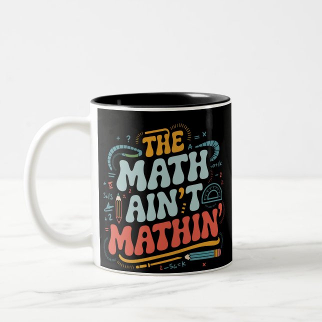 The Math Ain't Mathin' Visa Ditt Arbete Matematikl Två-Tonad Mugg (Vänster)