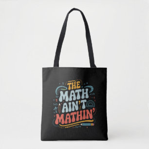 The Math Ain't Mathin' Visa Ditt Arbete Matematikl Tygkasse