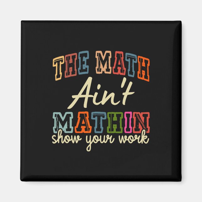 The Math Ain't Mathing Show Your Work Back To Scho Magnet (Framsidan)