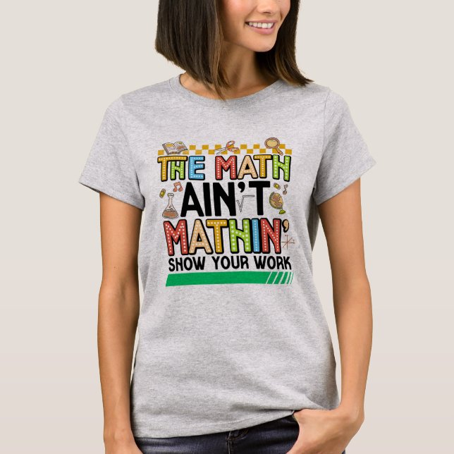 The math Aren't Mathing Funny Back to school Gifts T Shirt (Framsida)