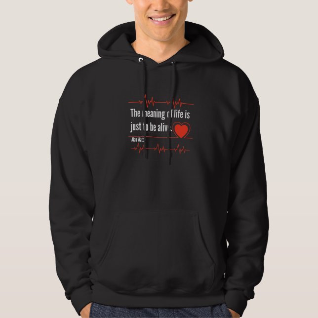 The Meaning Of Life Is Just To Be Alive Alan Watt' Hoodie (Framsida)