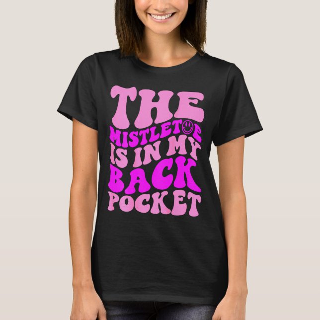 The Mistletoe Is In My Back Cket , Christmas  T Shirt (Framsida)