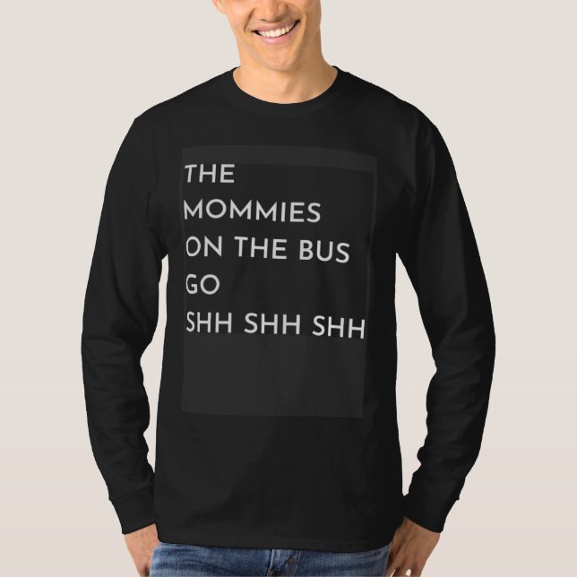The Mommies on the Bus go Shh Shh Shh wheels on th T Shirt (Framsida)