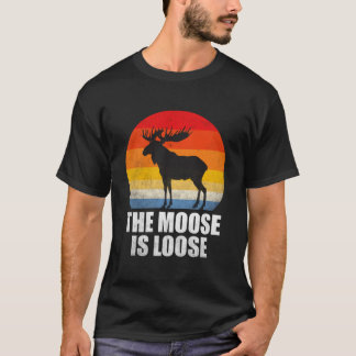 The Moose Is Loose Alaska Moose T Shirt