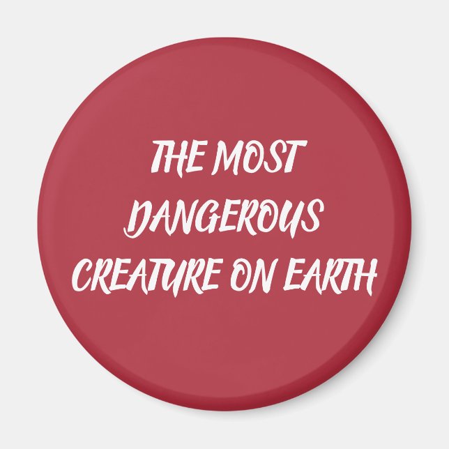 THE MOST DANGEROUS CREATURE ON EARTH MAGNET (Framsidan)