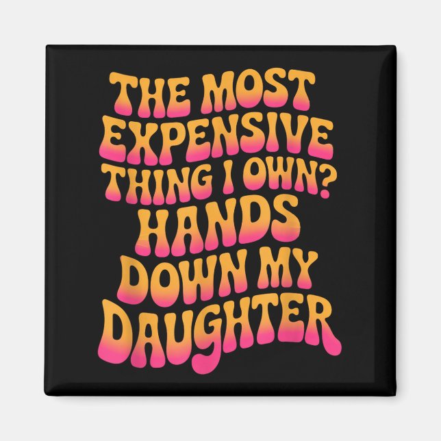 The Most Expensive Thing I Own_ Hands Down My Daug Magnet (Framsidan)
