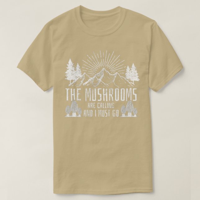 The Mushrooms Are Calling And I Must Go  Hunting  T Shirt (Design framsida)