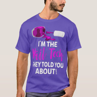 The Nail Tech They Told you About - Funny Nail T Shirt