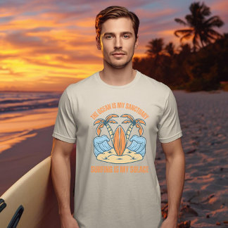 The Ocean Is My Sanctuary. Surfing Is My Solace T Shirt