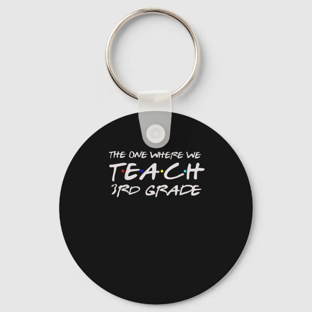 The One Where We Teach 3rd Grade Teacher Gift For  Nyckelring (Framsida)