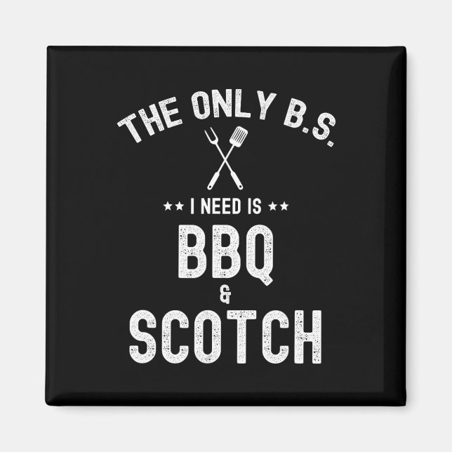 The Only Bs I Need Is Bbq And Scotch Funny Grill R Magnet (Framsidan)