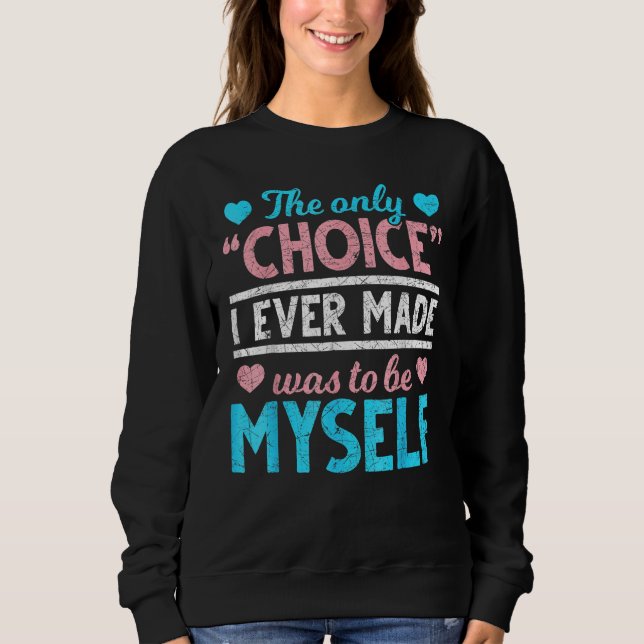 The Only Choice I Ever Made Was To Be Myself Trans T Shirt (Framsida)