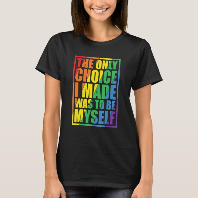 The Only Choice I Made Gay Pride LGBT Rainbow Flag T Shirt (Framsida)