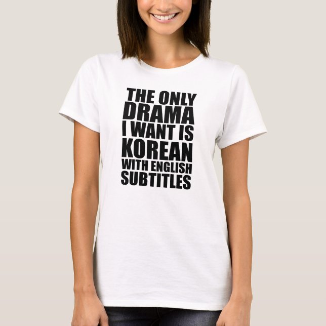 The only drama I want is Korean T Shirt (Framsida)