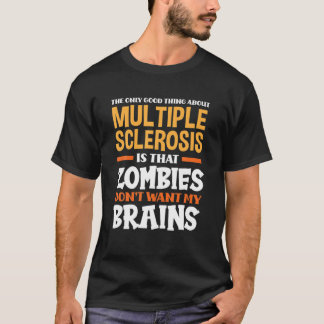 The Only Good Thing About Multiple Sclerosis Funny T Shirt