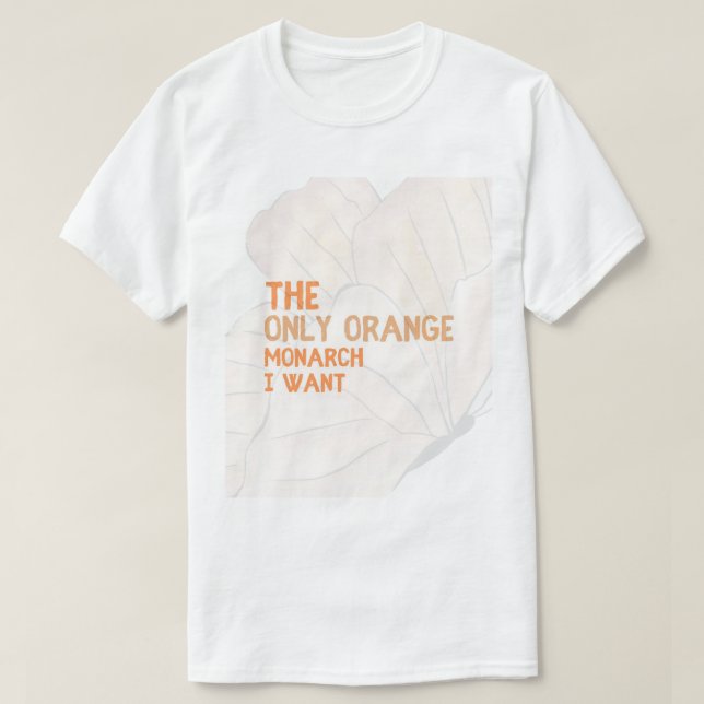 The Only Orange Monarch I Want basic T-shirt  (Design framsida)