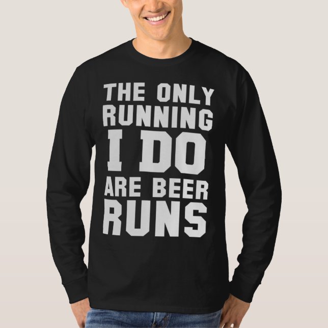 The Only Running I Do Are Beer Runs   Beer T Shirt (Framsida)