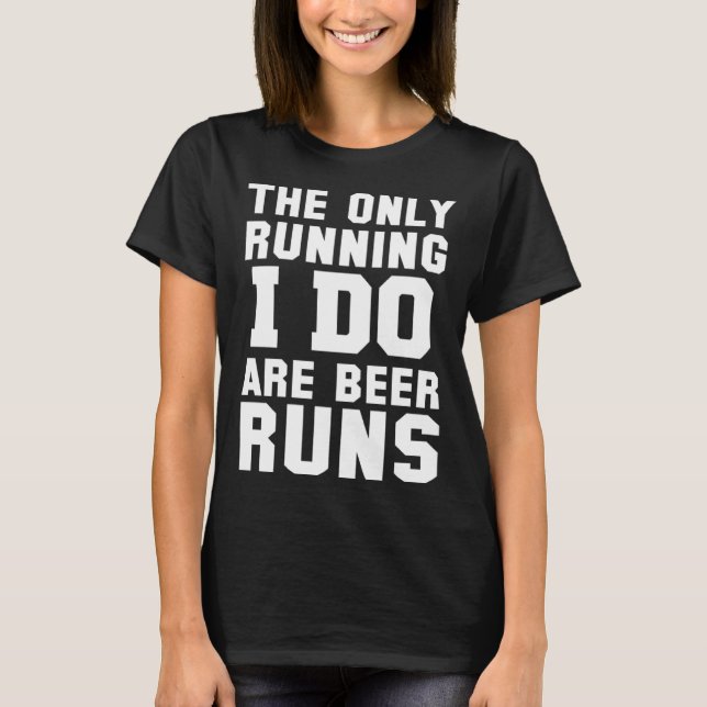The Only Running I Do Are Beer Runs   Beer T Shirt (Framsida)