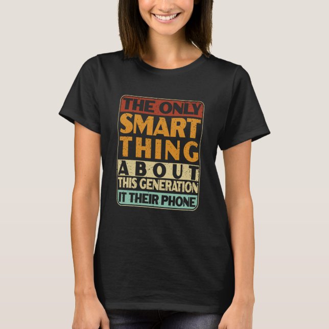 The Only Smart Thing About This Generation Sarcast T Shirt (Framsida)