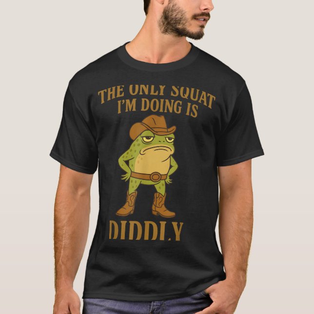 The Only Squat I'm Doing Is Diddly Cowboy Frog Mem T Shirt (Framsida)