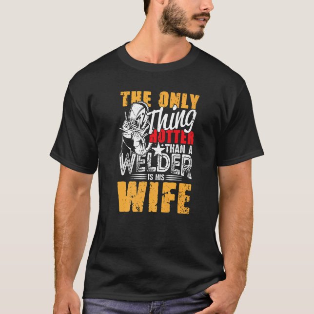 The Only Thing Hotter Than a Welder Is His Wife fo T Shirt (Framsida)