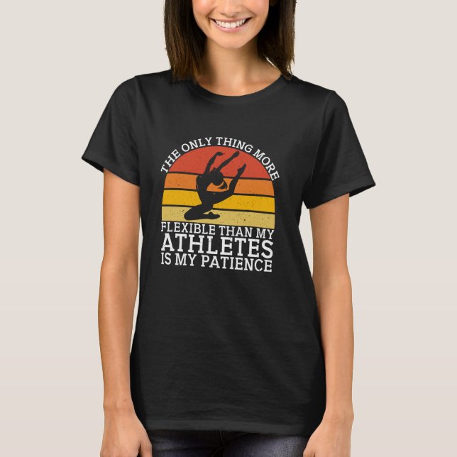 The Only Thing More Flexible Gymnastics Coach T Shirt (Framsida)