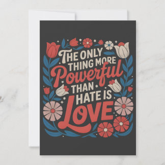 The Only Thing More Powerful Than Hate is Love Kort