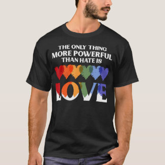 The Only Thing More Powerful Than Hate Is Love T Shirt