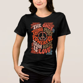 The Only Thing More Powerful Than Hate Is Love  T Shirt