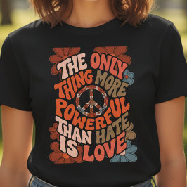 The Only Thing More Powerful Than Hate Is Love  T Shirt