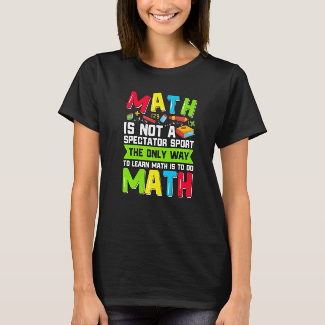 The Only Way To Learn Math Is To Do Math Teacher C T Shirt (Framsida)