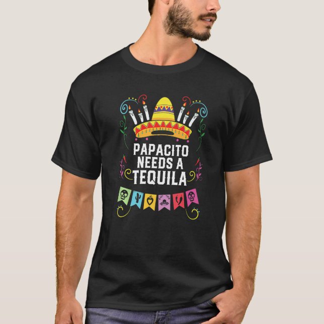 The Papacito Needs A Tequila Alcoholic Tequila Dri T Shirt (Framsida)