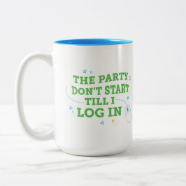 The Party Don't Start Till I Log In Kaffe Mugg