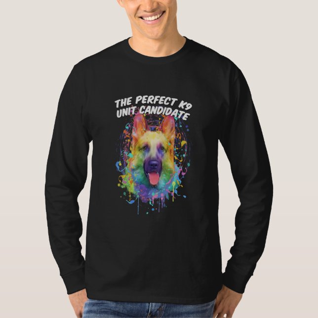 The Perfect K9 Unit Candidate German Shepherd Humo T Shirt (Framsida)