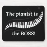 The pianist is the BOSS mousepad Musmatta<br><div class="desc">This mousepad shows of your love for piano and lets everyone know who's in charge! Makes a great gift for the pianist in your life!</div>