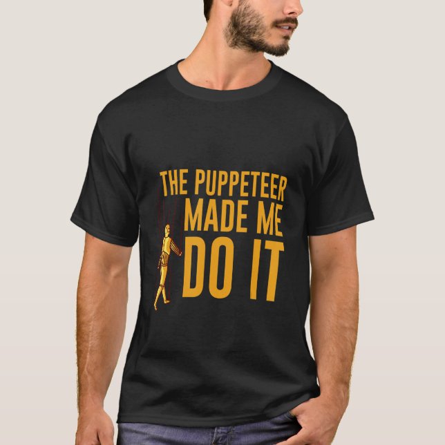 The Puppeteer Made Me Do It T Shirt (Framsida)