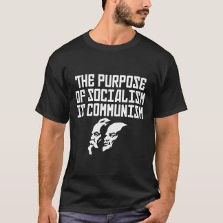 The Purpose Of Socialism Is Communism T Shirt