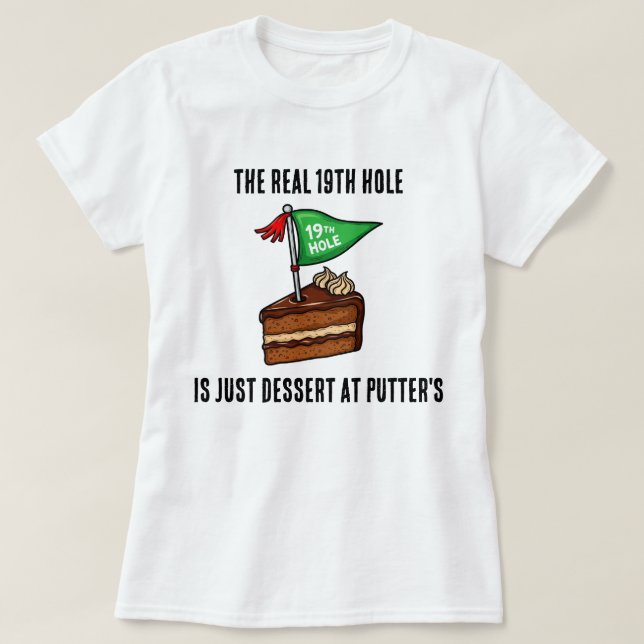 The Real 19th Hole är bara efterrätt på Putters T Shirt (Design framsida)