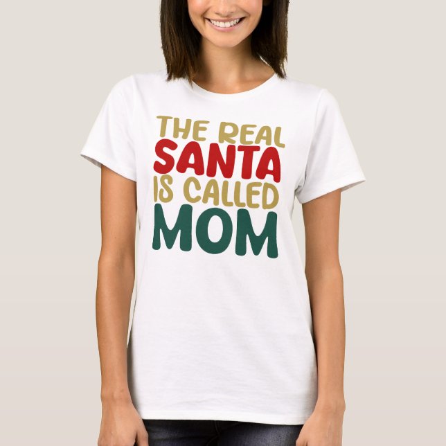The Real Santa Is Called Mom T Shirt (Framsida)