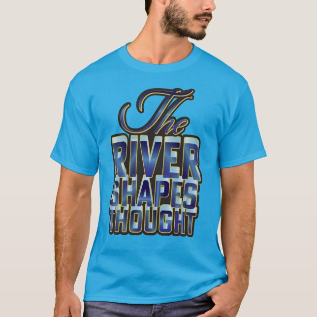 The River Shapes Thought anpassad text T Shirt (Framsida)