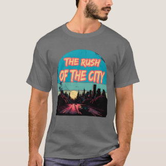 The Rush Ofhe City gift T Shirt